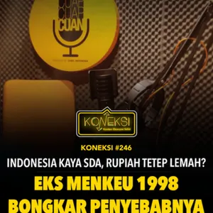 KONEKSI #246 Indonesia Kaya SDA, Rupiah tetap Melemah? Eks Menkeu 1998 Bongkar Ini Peyebabnya