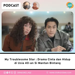 My Troublesome Star : Drama Cinta dan Hidup di Usia 40-an Si Mantan Bintang