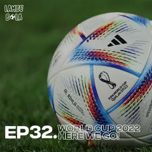 EP32. WORLD CUP 2022, HERE WE GO!