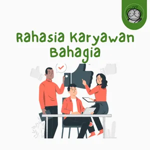 Ingin Perusahaan Sukses? Mulai dari Bahagiakan Karyawan Dulu!