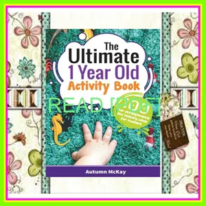 [Ebook] The Ultimate 1 Year Old Activity Book 100 Fun Developmental and Sensory Ideas for Toddlers (Early Learning) READ PDF EBOOK By Autumn McKay