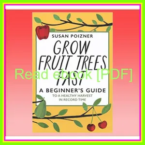 Ebook Reading Grow Fruit Trees Fast A Beginner's Guide to a Healthy Harvest in Record Time READ PDF EBOOK By Susan Poizner