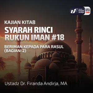 Syarah Rinci Rukun Iman #18: Beriman Kepada Para Rasul (Bag - 2) - Ustadz Dr. Firanda Andirja M.A