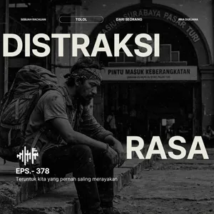 EPS.378 - DISTRAKSI RASA - Teruntuk kita yang pernah saling merayakan…