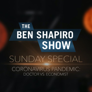 Coronavirus Pandemic: Doctor vs. Economist | The Ben Shapiro Show Sunday Special Ep. 89