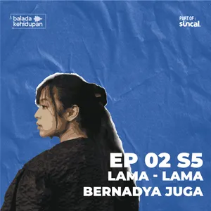 EP2S5 - Lama lama Bernadya juga