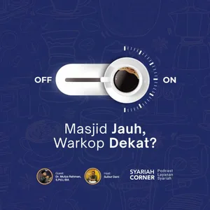 Syariah Corner 04: Benarkah Masjid Jauh tapi Warung Kopi Terasa Dekat?