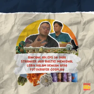 BINCANG ADI EPS35-DARI STRANGER MENJADI BESTIE GUA FEAT AFDA FOTOGRAFER COSPLAY NGOMONGIN HAL RANDOM