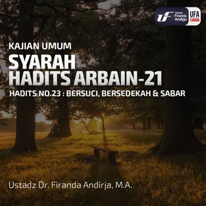 Syarah Hadits Arbain #21 - Bersuci, Berdzikir, Sedekah & Sabar - Ustadz Dr. Firanda Andirja M.A.