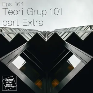 #164: Teori Grup 101 (Part Extra)