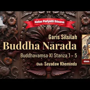 Ashin Kheminda - Garis Silsilah Buddha Narada: Buddhavamsa XI Stanza 1 - 5 