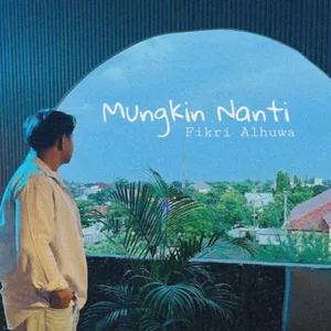 Mungkin Nanti (New Version) FIKRI ALHUWA