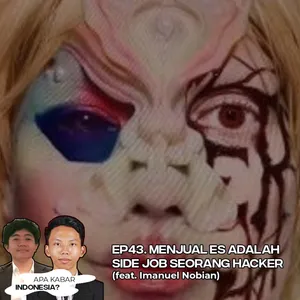 EP43. Menjual Es Adalah Side Job Seorang Hacker (feat. Imanuel Nobian)