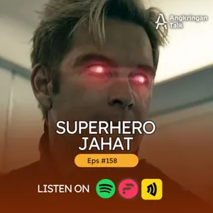 Episode #158- Superhero Jahat 