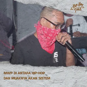 Eps 38: MWP di antara Hip-Hop dan Muaknya akan Sistem