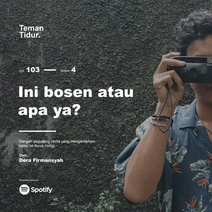 Eps. 103: Ini bosen atau apa ya?