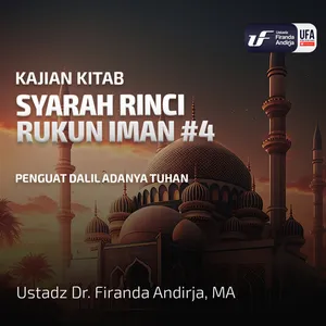 Syarah Rinci Rukun Iman #4: Penguat Dalil Adanya Tuhan - Ust. Dr. Firanda Andirja M.A