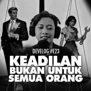 DEVELOG #E23 - Keadilan Bukan Untuk Semua Orang