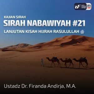 Sirah Nabawiyah #21 - Lanjutan Kisah Hijrah Rasulullah - Ust Dr. Firanda Andirja, M.A.