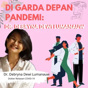 Episode 34- Di Garda Depan Pandemi- Dr. Debryna Dewi Lumanauw 