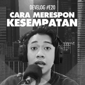 DEVELOG #E20 - Cara Merespon Kesempatan