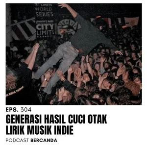 Eps. 304 Generasi Hasil Cuci Otak Lirik Musik Indie