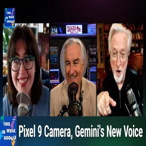 TWiG 781: But Officer, I'm a Podcaster! - Pixel 9 Camera, Gemini's New Voice