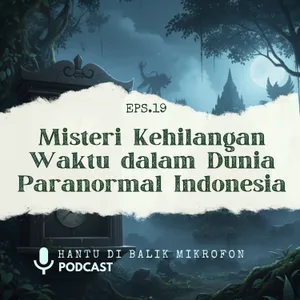 Episode 19 - Misteri Kehilangan Waktu dalam Dunia Paranormal Indonesia