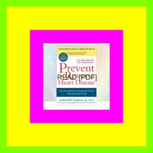 [Ebook] Prevent And Reverse Heart Disease The Revolutionary  Scientifically Proven  Nutrition-Based Cure Full Online By Caldwell B. Esselstyn Jr.