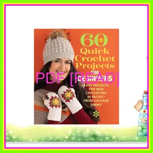 READ [PDF EBOOK EPUB KINDLE] 60 Quick Crochet Projects for Beginners Easy Projects for New Crocheters in PacificÂ® from Cascade YarnsÂ® (60 Quick Crochet Collection) Ebook pdf By Sixth&Spring Books