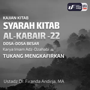 Syarah Kitab Al - Kabair #22 - Tukang Mengkafirkan - Ust Dr.Firanda Andirja, MA