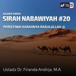 Sirah Nabawiyah #20 - Peristiwa Hijrahnya Rasulullah - Ust Dr. Firanda Andirja, M.A.