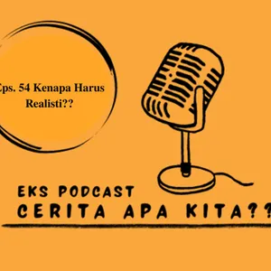 Eps. 54 KENAPA HARUS REALISTIS?? 