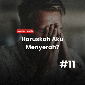 #11 - Haruskah aku menyerah?