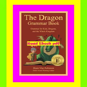 [PDF READ ONLINE] The Dragon Grammar Book: Grammar for Kids, Dragons and the Whole Kingdom 