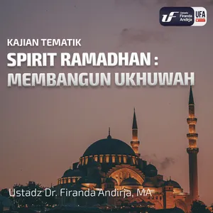 Spirit Ramadhan Membangun Ukhuwah - Ustadz Dr. Firanda Andirja M.A