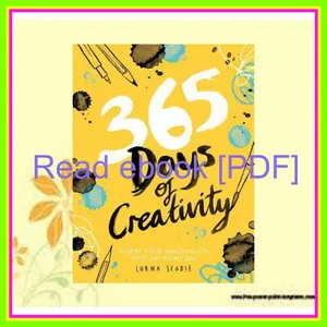 READ [PDF EBOOK EPUB KINDLE] 365 Days of Creativity Inspire Your Imagination with Art Every Day Read Ebook [PDF] By Lorna Scobie