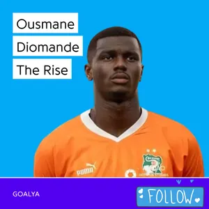 Goalya : Ousmane Diomande The Rise | Les Éléphants | Noice Podcast