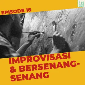 Eps 18: Improvisasi & Bersenang-senang