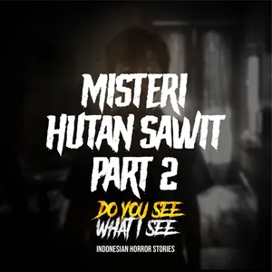 Misteri Hutan Sawit Part 2 | #1369