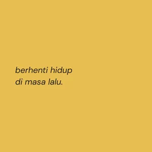 berhenti hidup di masa lalu