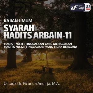 Syarah Hadist Arbain 11 - Tinggalkan Yang Meragukan Tidak Berguna - Ustadz Dr. Firanda Andirja, M.A.