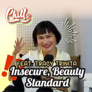 Insecure, Beauty Standard, and Healthy Self-Image feat. Tracy Trinita | SpillwithChill