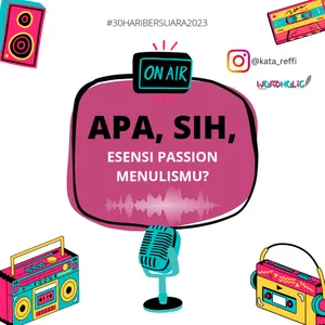 S2. Ep. 80: Apa, Sih, Esensi Passion Menulismu? #30HariBersuara2023