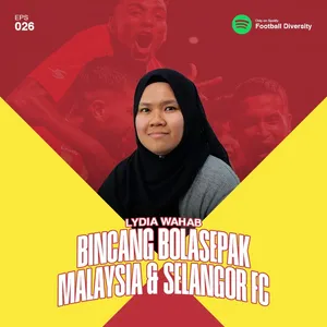 Eps 026: Cerita Sepakbola Malaysia dan Selangor FC