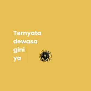 ternyata dewasa gini ya?