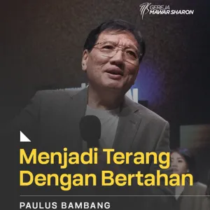 “MENJADI TERANG DENGAN BERTAHAN” | Paulus Bambang | GMS Surabaya Cempaka