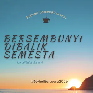 Dibalik Layar|Aku Bersembunyi Dibalik Semesta|#30HariBersuara2023