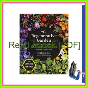 [Ebook] The Regenerative Garden 80 Practical Projects for Creating a Self-sustaining Garden Ecosystem EBOOK By Stephanie     Rose