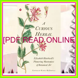 [READ] [KINDLE PDF EBOOK EPUB] A Curious Herbal Elizabeth Blackwell's Pioneering Masterpiece of Botanical Art Read Ebook [PDF] By Janet Stiles Tyson